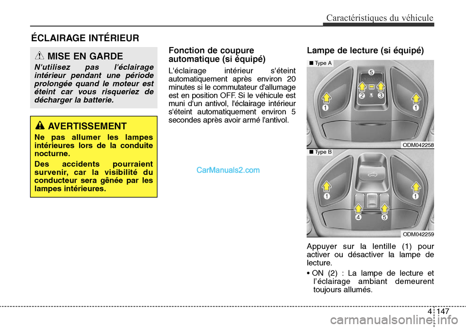 Hyundai Santa Fe Sport 2016  Manuel du propriétaire (in French) 4147
Caractéristiques du véhicule
Fonction de coupure
automatique (si équipé)
Léclairage intérieur séteint
automatiquement après environ 20
minutes si le commutateur dallumage
est en positi