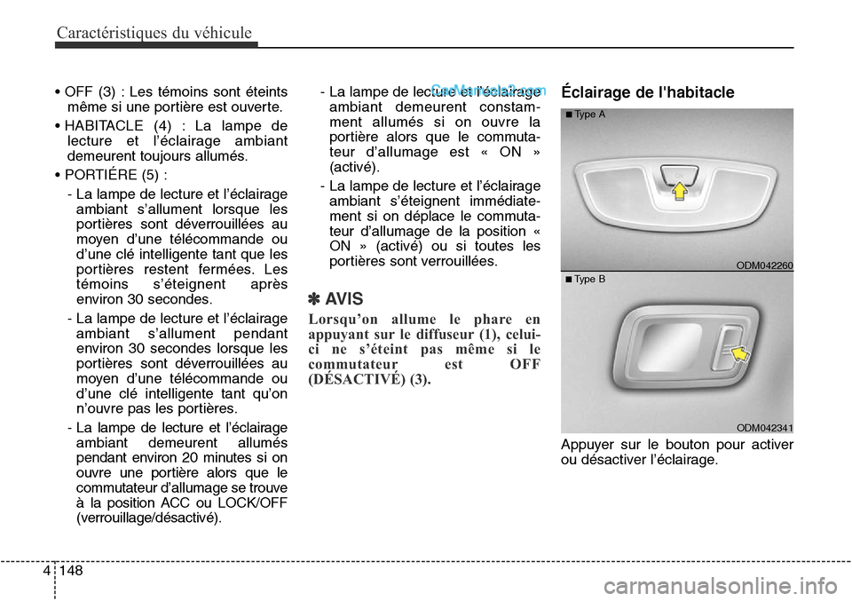 Hyundai Santa Fe Sport 2016 Manuel du propriétaire (in French) Caractéristiques du véhicule
148
4
• OFF (3) : Les témoins sont éteints
même si une portière est ouverte.
• HABITACLE (4) : La lampe de lecture et l’éclairage ambiant
demeurent toujours a Hyundai Santa Fe Sport 2016 Manuel du propriétaire (in French) Caractéristiques du véhicule
148
4
• OFF (3) : Les témoins sont éteints
même si une portière est ouverte.
• HABITACLE (4) : La lampe de lecture et l’éclairage ambiant
demeurent toujours a