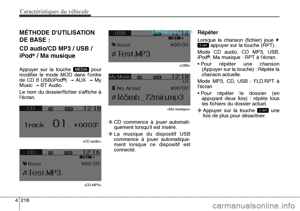 Hyundai Santa Fe Sport 2016  Manuel du propriétaire (in French) Caractéristiques du véhicule
218
4
MÉTHODE DUTILISATION
DE BASE :
CD audio/CD MP3 / USB /
iPod
®/ Ma musique
Appuyer sur la touche  pour
modifier le mode MOD dans lordre
de CD ß USB(iPod
®)  