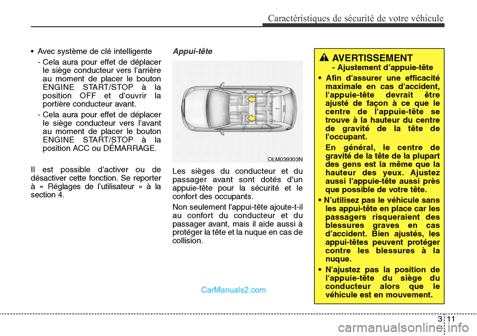 Hyundai Santa Fe Sport 2016 Manuel du propriétaire (in French) 311
Caractéristiques de sécurité de votre véhicule
• Avec système de clé intelligente- Cela aura pour effet de déplacerle siège conducteur vers l’arrière
au moment de placer le bouton
ENG Hyundai Santa Fe Sport 2016 Manuel du propriétaire (in French) 311
Caractéristiques de sécurité de votre véhicule
• Avec système de clé intelligente- Cela aura pour effet de déplacerle siège conducteur vers l’arrière
au moment de placer le bouton
ENG