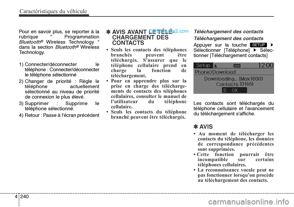 Hyundai Santa Fe Sport 2016 Manuel du propriétaire (in French) Caractéristiques du véhicule
240
4
Pour en savoir plus, se reporter à la
rubrique " Programmation
Bluetooth®Wireless Technology "
dans la section
Bluetooth®Wireless
Technology.
1) Connecter/déc Hyundai Santa Fe Sport 2016 Manuel du propriétaire (in French) Caractéristiques du véhicule
240
4
Pour en savoir plus, se reporter à la
rubrique " Programmation
Bluetooth®Wireless Technology "
dans la section
Bluetooth®Wireless
Technology.
1) Connecter/déc