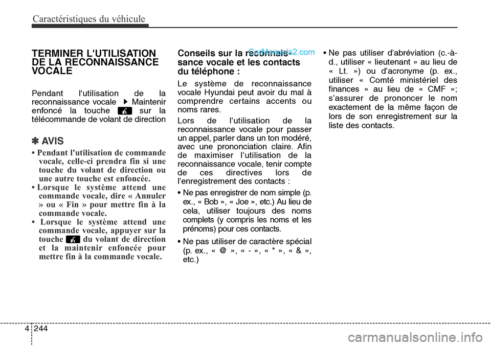 Hyundai Santa Fe Sport 2016 Manuel du propriétaire (in French) Caractéristiques du véhicule
244
4
TERMINER LUTILISATION
DE LA RECONNAISSANCE
VOCALE
Pendant lutilisation de la
reconnaissance vocale Maintenir
enfoncé la touche sur la
télécommande de volan Hyundai Santa Fe Sport 2016 Manuel du propriétaire (in French) Caractéristiques du véhicule
244
4
TERMINER LUTILISATION
DE LA RECONNAISSANCE
VOCALE
Pendant lutilisation de la
reconnaissance vocale Maintenir
enfoncé la touche sur la
télécommande de volan