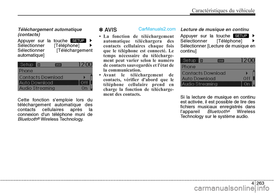 Hyundai Santa Fe Sport 2016  Manuel du propriétaire (in French) 4263
Caractéristiques du véhicule
Téléchargement automatique(contacts)
Appuyer sur la touche 
Sélectionner [Téléphone] 
Sélectionner [Téléchargement
automatique]
Cette fonction semploie lor