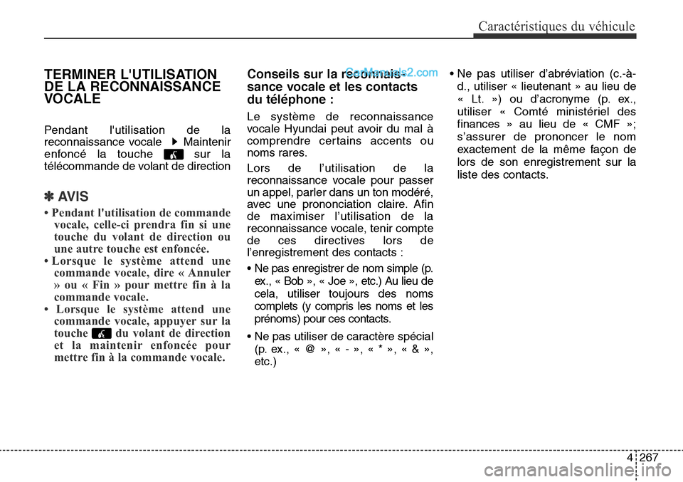 Hyundai Santa Fe Sport 2016 Manuel du propriétaire (in French) 4267
Caractéristiques du véhicule
TERMINER LUTILISATION
DE LA RECONNAISSANCE
VOCALE
Pendant lutilisation de la
reconnaissance vocale Maintenir
enfoncé la touche sur la
télécommande de volant Hyundai Santa Fe Sport 2016 Manuel du propriétaire (in French) 4267
Caractéristiques du véhicule
TERMINER LUTILISATION
DE LA RECONNAISSANCE
VOCALE
Pendant lutilisation de la
reconnaissance vocale Maintenir
enfoncé la touche sur la
télécommande de volant