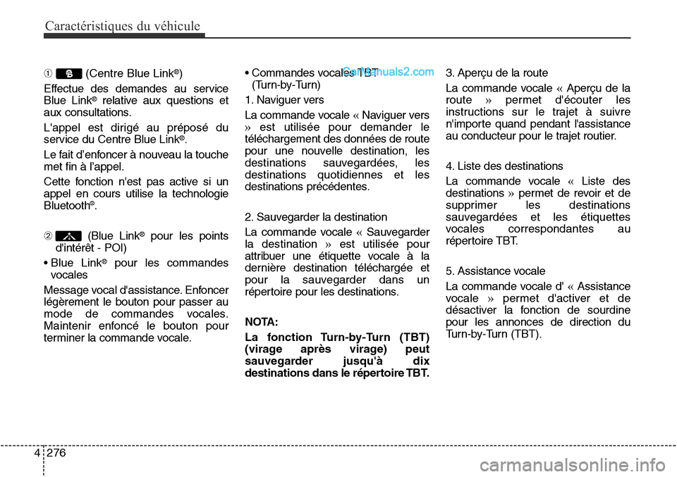 Hyundai Santa Fe Sport 2016 Manuel du propriétaire (in French) Caractéristiques du véhicule
276
4
➀ (Centre Blue Link®)
Effectue des demandes au service
Blue Link
®relative aux questions et
aux consultations.
Lappel est dirigé au préposé du
service du C Hyundai Santa Fe Sport 2016 Manuel du propriétaire (in French) Caractéristiques du véhicule
276
4
➀ (Centre Blue Link®)
Effectue des demandes au service
Blue Link
®relative aux questions et
aux consultations.
Lappel est dirigé au préposé du
service du C