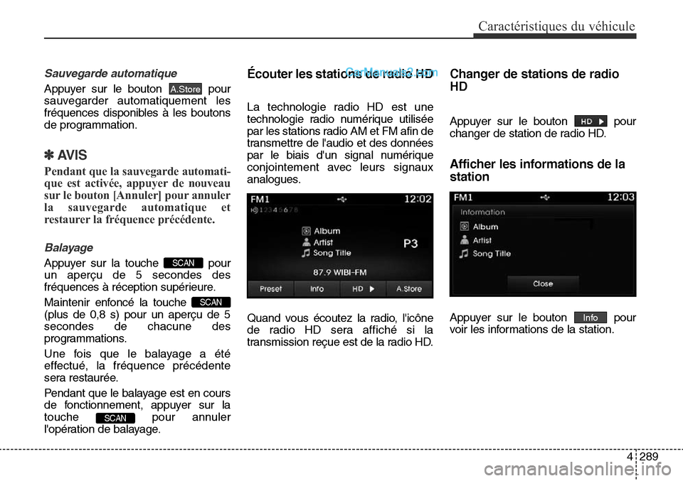 Hyundai Santa Fe Sport 2016 Manuel du propriétaire (in French) 4289
Caractéristiques du véhicule
Sauvegarde automatique
Appuyer sur le bouton pour
sauvegarder automatiquement les
fréquences disponibles à les boutons
de programmation.
✽AVIS
Pendant que la s Hyundai Santa Fe Sport 2016 Manuel du propriétaire (in French) 4289
Caractéristiques du véhicule
Sauvegarde automatique
Appuyer sur le bouton pour
sauvegarder automatiquement les
fréquences disponibles à les boutons
de programmation.
✽AVIS
Pendant que la s