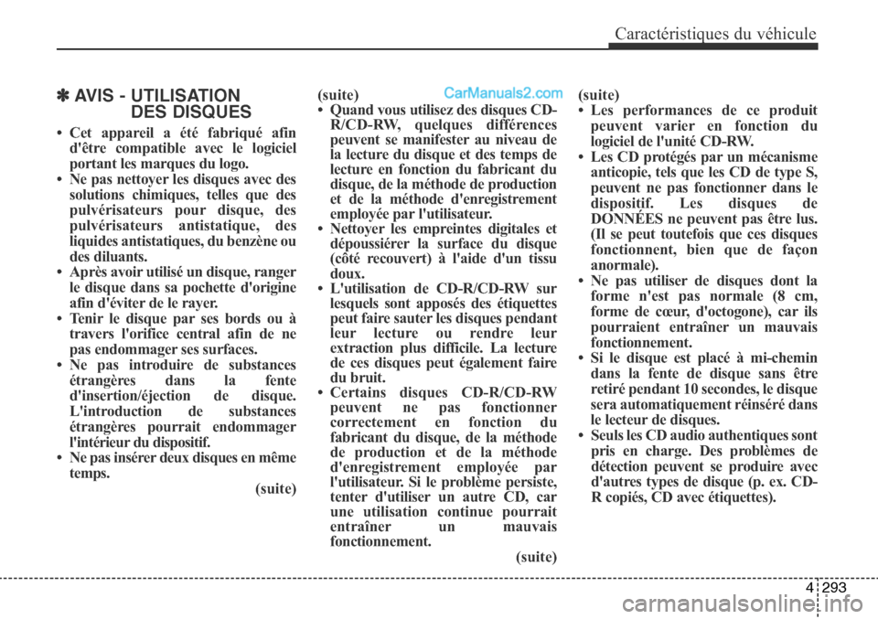 Hyundai Santa Fe Sport 2016  Manuel du propriétaire (in French) 4293
Caractéristiques du véhicule
✽ AVIS - UTILISATIONDES DISQUES
• Cet appareil a été fabriqué afin
dêtre compatible avec le logiciel
portant les marques du logo. 
• Ne pas nettoyer les 