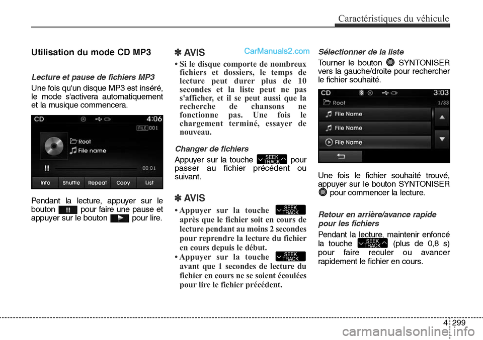 Hyundai Santa Fe Sport 2016 Manuel du propriétaire (in French) 4299
Caractéristiques du véhicule
Utilisation du mode CD MP3
Lecture et pause de fichiers MP3
Une fois quun disque MP3 est inséré,
le mode sactivera automatiquement
et la musique commencera.
Pen Hyundai Santa Fe Sport 2016 Manuel du propriétaire (in French) 4299
Caractéristiques du véhicule
Utilisation du mode CD MP3
Lecture et pause de fichiers MP3
Une fois quun disque MP3 est inséré,
le mode sactivera automatiquement
et la musique commencera.
Pen