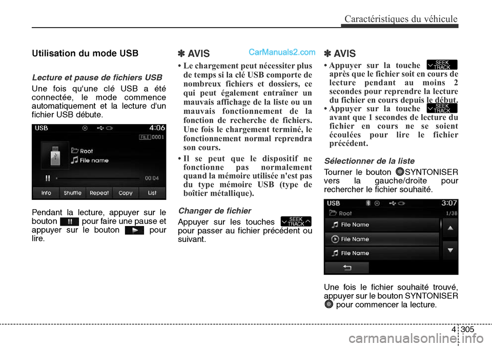 Hyundai Santa Fe Sport 2016 Manuel du propriétaire (in French) 4305
Caractéristiques du véhicule
Utilisation du mode USB
Lecture et pause de fichiers USB
Une fois quune clé USB a été
connectée, le mode commence
automatiquement et la lecture dun
fichier US Hyundai Santa Fe Sport 2016 Manuel du propriétaire (in French) 4305
Caractéristiques du véhicule
Utilisation du mode USB
Lecture et pause de fichiers USB
Une fois quune clé USB a été
connectée, le mode commence
automatiquement et la lecture dun
fichier US