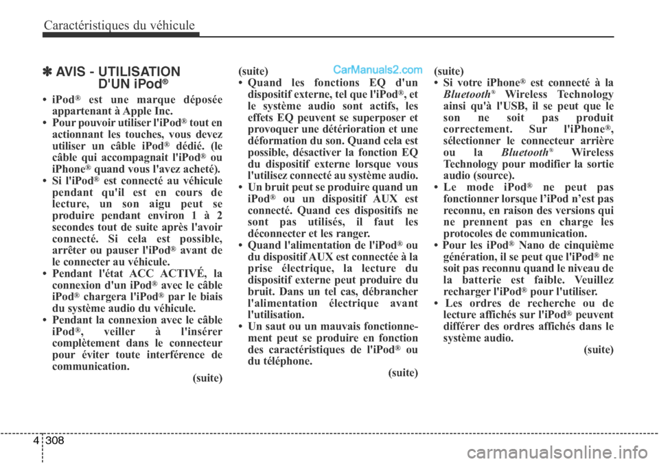 Hyundai Santa Fe Sport 2016 Manuel du propriétaire (in French) Caractéristiques du véhicule
308
4
✽AVIS - UTILISATION
DUN iPod®
•iPod®est une marque déposée
appartenant à Apple Inc.
• Pour pouvoir utiliser liPod
®tout en
actionnant les touches, vo Hyundai Santa Fe Sport 2016 Manuel du propriétaire (in French) Caractéristiques du véhicule
308
4
✽AVIS - UTILISATION
DUN iPod®
•iPod®est une marque déposée
appartenant à Apple Inc.
• Pour pouvoir utiliser liPod
®tout en
actionnant les touches, vo
