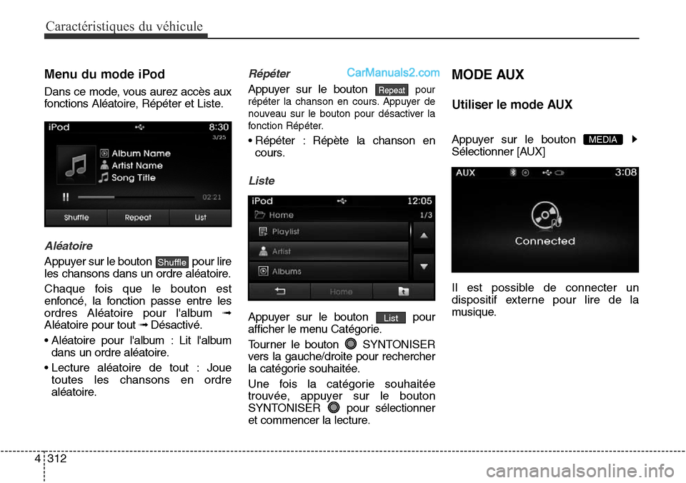 Hyundai Santa Fe Sport 2016 Manuel du propriétaire (in French) Caractéristiques du véhicule
312
4
Menu du mode iPod
Dans ce mode, vous aurez accès aux
fonctions Aléatoire, Répéter et Liste.
Aléatoire
Appuyer sur le bouton pour lire
les chansons dans un or Hyundai Santa Fe Sport 2016 Manuel du propriétaire (in French) Caractéristiques du véhicule
312
4
Menu du mode iPod
Dans ce mode, vous aurez accès aux
fonctions Aléatoire, Répéter et Liste.
Aléatoire
Appuyer sur le bouton pour lire
les chansons dans un or