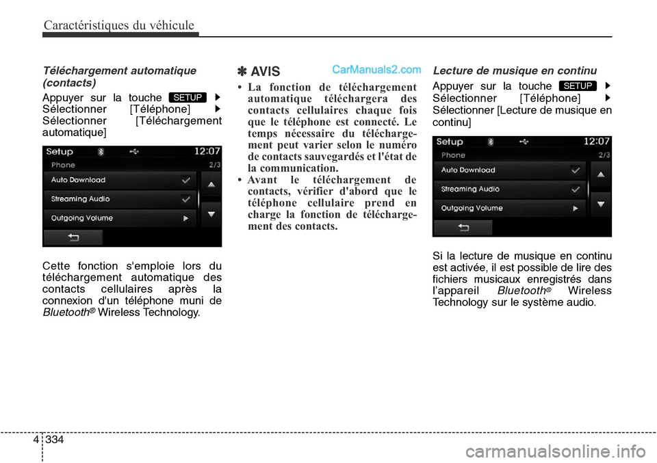 Hyundai Santa Fe Sport 2016  Manuel du propriétaire (in French) Caractéristiques du véhicule
334
4
Téléchargement automatique
(contacts)
Appuyer sur la touche 
Sélectionner [Téléphone] 
Sélectionner [Téléchargement
automatique]
Cette fonction semploie l