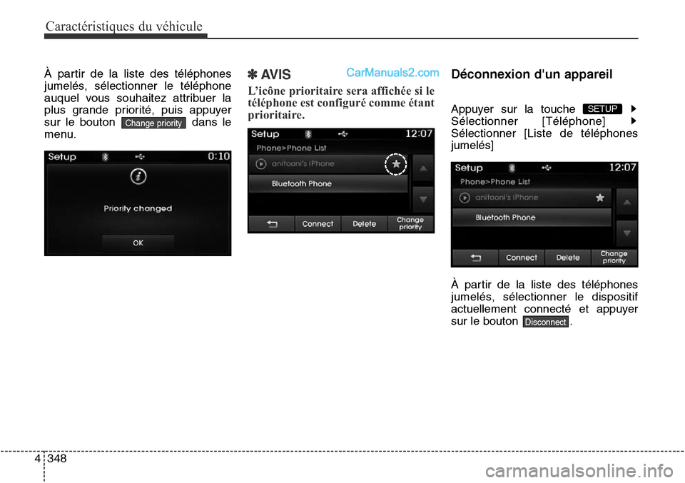 Hyundai Santa Fe Sport 2016  Manuel du propriétaire (in French) Caractéristiques du véhicule
348
4
À partir de la liste des téléphones
jumelés, sélectionner le téléphone
auquel vous souhaitez attribuer la
plus grande priorité, puis appuyer
sur le bouton 