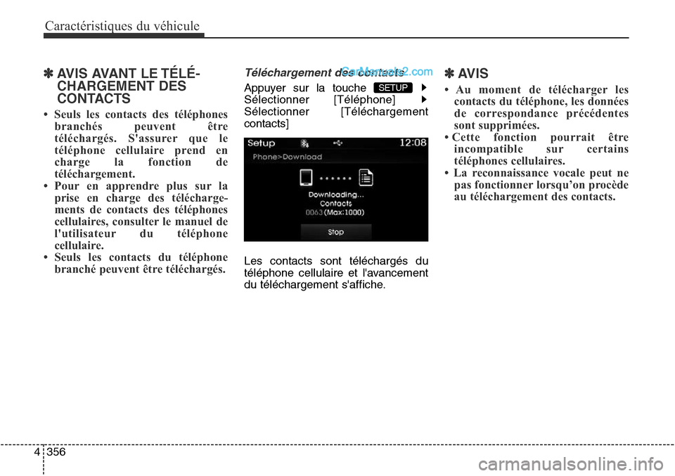 Hyundai Santa Fe Sport 2016 Manuel du propriétaire (in French) Caractéristiques du véhicule
356
4
✽AVIS AVANT LE TÉLÉ-
CHARGEMENT DES
CONTACTS
• Seuls les contacts des téléphones
branchés peuvent être
téléchargés. Sassurer que le
téléphone cel Hyundai Santa Fe Sport 2016 Manuel du propriétaire (in French) Caractéristiques du véhicule
356
4
✽AVIS AVANT LE TÉLÉ-
CHARGEMENT DES
CONTACTS
• Seuls les contacts des téléphones
branchés peuvent être
téléchargés. Sassurer que le
téléphone cel