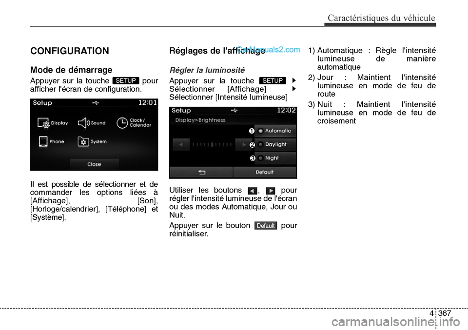Hyundai Santa Fe Sport 2016  Manuel du propriétaire (in French) 4367
Caractéristiques du véhicule
CONFIGURATION
Mode de démarrage
Appuyer sur la touche  pour
afficher lécran de configuration.
Il est possible de sélectionner et de
commander les options liées