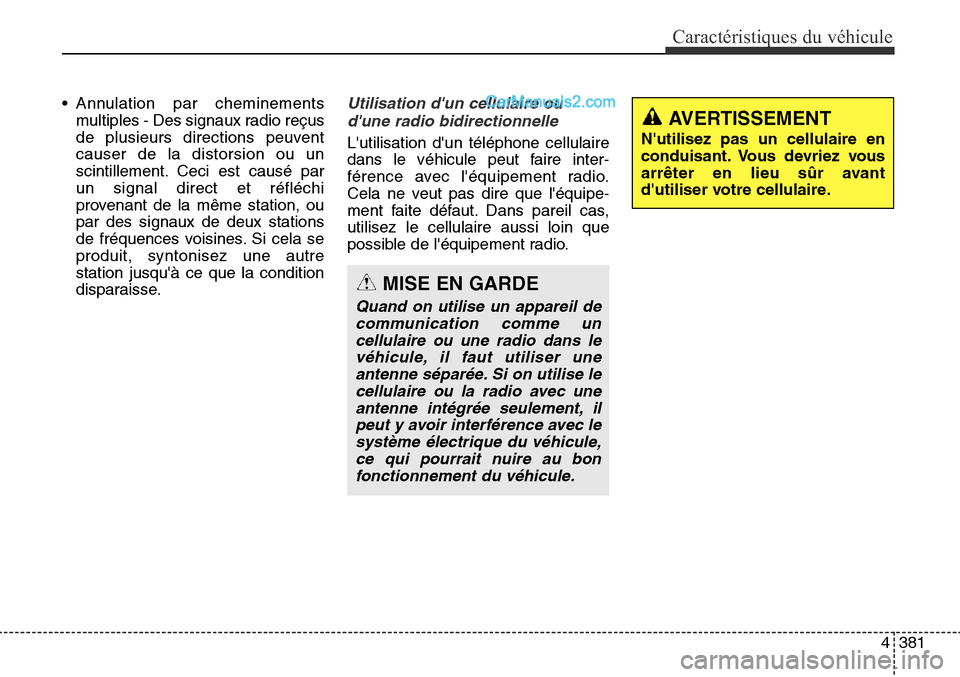 Hyundai Santa Fe Sport 2016 Manuel du propriétaire (in French) 4381
Caractéristiques du véhicule
• Annulation par cheminementsmultiples - Des signaux radio reçus
de plusieurs directions peuvent
causer de la distorsion ou un
scintillement. Ceci est causé par Hyundai Santa Fe Sport 2016 Manuel du propriétaire (in French) 4381
Caractéristiques du véhicule
• Annulation par cheminementsmultiples - Des signaux radio reçus
de plusieurs directions peuvent
causer de la distorsion ou un
scintillement. Ceci est causé par