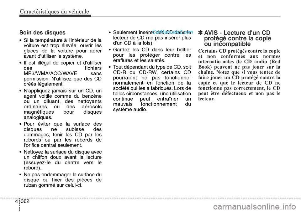 Hyundai Santa Fe Sport 2016 Manuel du propriétaire (in French) Caractéristiques du véhicule
382
4
Soin des disques
• Si la température à lintérieur de la
voiture est trop élevée, ouvrir les
glaces de la voiture pour aérer
avant dutiliser le système.
Hyundai Santa Fe Sport 2016 Manuel du propriétaire (in French) Caractéristiques du véhicule
382
4
Soin des disques
• Si la température à lintérieur de la
voiture est trop élevée, ouvrir les
glaces de la voiture pour aérer
avant dutiliser le système.