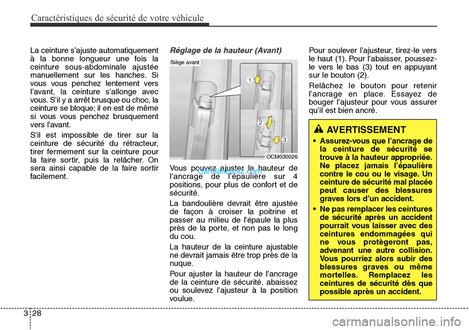 Hyundai Santa Fe Sport 2016 Manuel du propriétaire (in French) Caractéristiques de sécurité de votre véhicule
28
3
La ceinture s’ajuste automatiquement
à la bonne longueur une fois la
ceinture sous-abdominale ajustée
manuellement sur les hanches. Si
vous Hyundai Santa Fe Sport 2016 Manuel du propriétaire (in French) Caractéristiques de sécurité de votre véhicule
28
3
La ceinture s’ajuste automatiquement
à la bonne longueur une fois la
ceinture sous-abdominale ajustée
manuellement sur les hanches. Si
vous