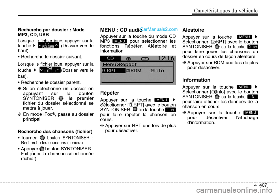 Hyundai Santa Fe Sport 2016 Manuel du propriétaire (in French) 4407
Caractéristiques du véhicule
Recherche par dossier : Mode
MP3, CD, USB
Lorsque le fichier joue, appuyer sur la
touche
(Dossier vers le
haut).
• Recherche le dossier suivant.
Lorsque le fichi Hyundai Santa Fe Sport 2016 Manuel du propriétaire (in French) 4407
Caractéristiques du véhicule
Recherche par dossier : Mode
MP3, CD, USB
Lorsque le fichier joue, appuyer sur la
touche
(Dossier vers le
haut).
• Recherche le dossier suivant.
Lorsque le fichi