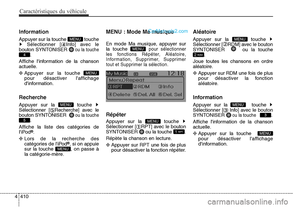 Hyundai Santa Fe Sport 2016  Manuel du propriétaire (in French) Caractéristiques du véhicule
410
4
Information
Appuyer sur la touche  touche
Sélectionner [ Info] avec le
bouton SYNTONISER 
ou la touche
.
Affiche linformation de la chanson
actuelle.
❈  Appuye