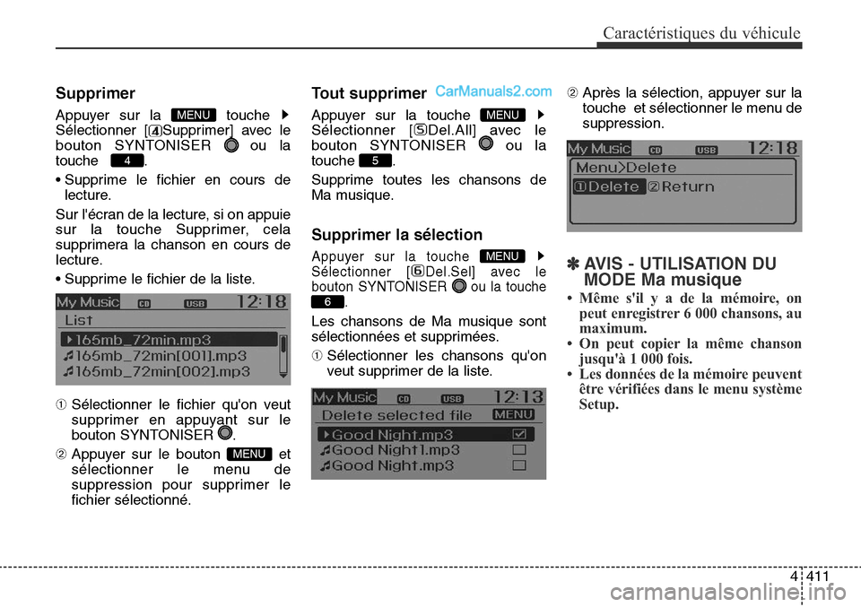 Hyundai Santa Fe Sport 2016  Manuel du propriétaire (in French) 4411
Caractéristiques du véhicule
Supprimer
Appuyer sur la  touche 
Sélectionner [ Supprimer] avec le
bouton SYNTONISER  ou la
touche    .
• Supprime le fichier en cours delecture.
Sur lécran d