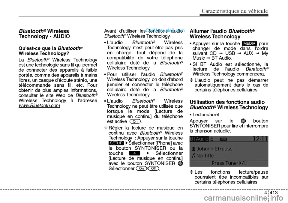 Hyundai Santa Fe Sport 2016 Manuel du propriétaire (in French) 4413
Caractéristiques du véhicule
Bluetooth®Wireless
Technology - AUDIO
Quest-ce que la Bluetooth®
Wireless Technology?
La
Bluetooth®Wireless Technology
est une technologie sans fil qui permet Hyundai Santa Fe Sport 2016 Manuel du propriétaire (in French) 4413
Caractéristiques du véhicule
Bluetooth®Wireless
Technology - AUDIO
Quest-ce que la Bluetooth®
Wireless Technology?
La
Bluetooth®Wireless Technology
est une technologie sans fil qui permet