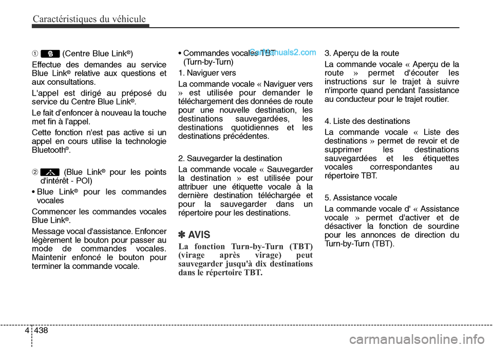 Hyundai Santa Fe Sport 2016 Manuel du propriétaire (in French) Caractéristiques du véhicule
438
4
➀ (Centre Blue Link®)
Effectue des demandes au service
Blue Link
®relative aux questions et
aux consultations.
Lappel est dirigé au préposé du
service du C Hyundai Santa Fe Sport 2016 Manuel du propriétaire (in French) Caractéristiques du véhicule
438
4
➀ (Centre Blue Link®)
Effectue des demandes au service
Blue Link
®relative aux questions et
aux consultations.
Lappel est dirigé au préposé du
service du C