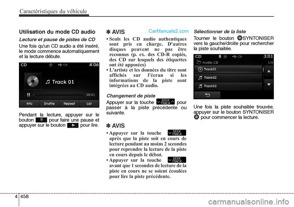 Hyundai Santa Fe Sport 2016 Manuel du propriétaire (in French) Caractéristiques du véhicule
458
4
Utilisation du mode CD audio
Lecture et pause de pistes de CD
Une fois quun CD audio a été inséré,
le mode commence automatiquement
et la lecture débute.
Pen Hyundai Santa Fe Sport 2016 Manuel du propriétaire (in French) Caractéristiques du véhicule
458
4
Utilisation du mode CD audio
Lecture et pause de pistes de CD
Une fois quun CD audio a été inséré,
le mode commence automatiquement
et la lecture débute.
Pen