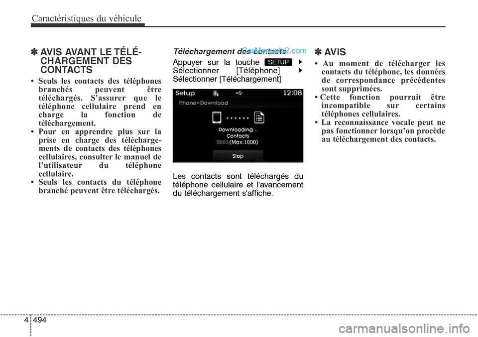 Hyundai Santa Fe Sport 2016  Manuel du propriétaire (in French) Caractéristiques du véhicule
494
4
✽AVIS AVANT LE TÉLÉ-
CHARGEMENT DES
CONTACTS 
•  Seuls les contacts des téléphones
branchés peuvent être
téléchargés. Sassurer que le
téléphone cel