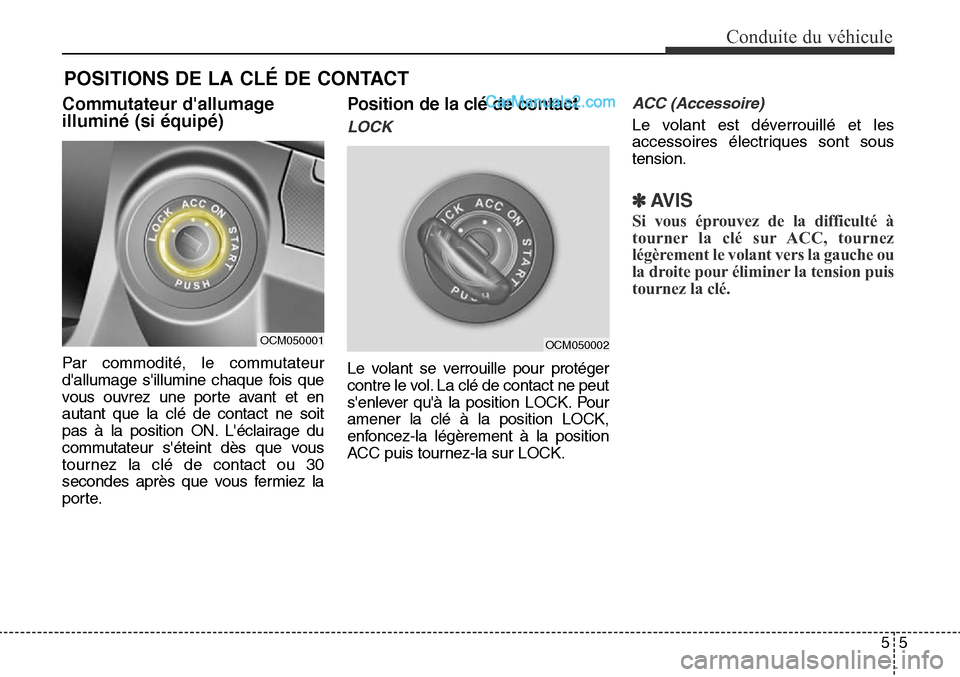 Hyundai Santa Fe Sport 2016  Manuel du propriétaire (in French) 55
Conduite du véhicule
Commutateur dallumage
illuminé (si équipé)
Par commodité, le commutateur
dallumage sillumine chaque fois que
vous ouvrez une porte avant et en
autant que la clé de con