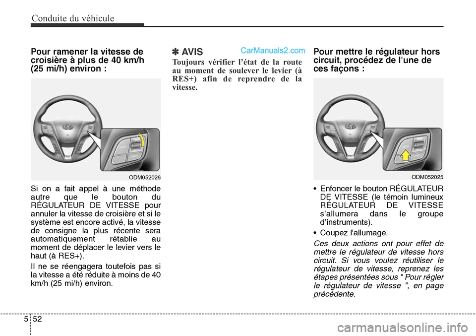 Hyundai Santa Fe Sport 2016 Manuel du propriétaire (in French) Conduite du véhicule
52
5
Pour ramener la vitesse de
croisière à plus de 40 km/h
(25 mi/h) environ :
Si on a fait appel à une méthode
autre que le bouton du
RÉGULATEUR DE VITESSE pour
annuler l Hyundai Santa Fe Sport 2016 Manuel du propriétaire (in French) Conduite du véhicule
52
5
Pour ramener la vitesse de
croisière à plus de 40 km/h
(25 mi/h) environ :
Si on a fait appel à une méthode
autre que le bouton du
RÉGULATEUR DE VITESSE pour
annuler l