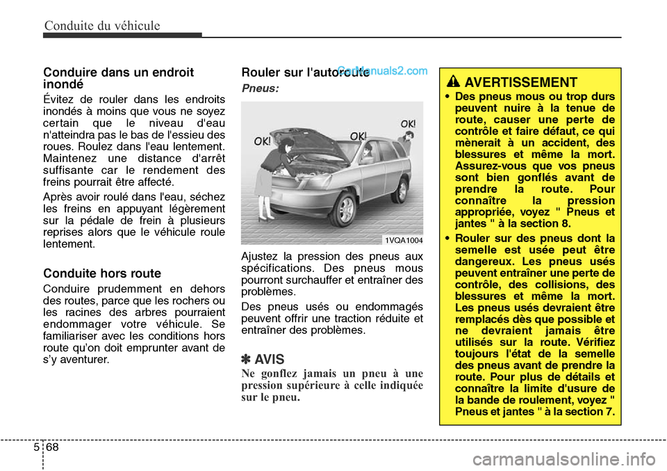 Hyundai Santa Fe Sport 2016 Manuel du propriétaire (in French) Conduite du véhicule
68
5
Conduire dans un endroit
inondé
Évitez de rouler dans les endroits
inondés à moins que vous ne soyez
certain que le niveau deau
natteindra pas le bas de lessieu des
r Hyundai Santa Fe Sport 2016 Manuel du propriétaire (in French) Conduite du véhicule
68
5
Conduire dans un endroit
inondé
Évitez de rouler dans les endroits
inondés à moins que vous ne soyez
certain que le niveau deau
natteindra pas le bas de lessieu des
r