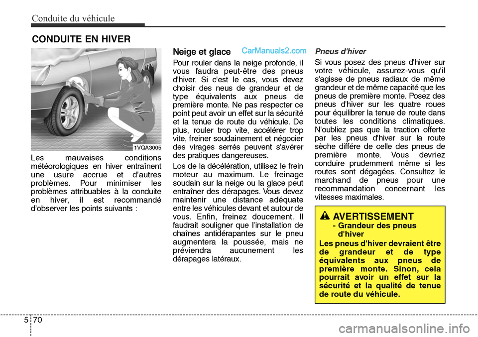 Hyundai Santa Fe Sport 2016 Manuel du propriétaire (in French) Conduite du véhicule
70
5
Les mauvaises conditions
météorologiques en hiver entraînent
une usure accrue et d’autres
problèmes. Pour minimiser les
problèmes attribuables à la conduite
en hiver Hyundai Santa Fe Sport 2016 Manuel du propriétaire (in French) Conduite du véhicule
70
5
Les mauvaises conditions
météorologiques en hiver entraînent
une usure accrue et d’autres
problèmes. Pour minimiser les
problèmes attribuables à la conduite
en hiver