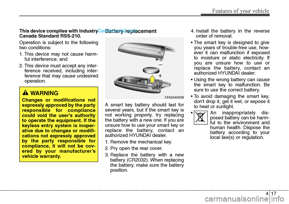 Hyundai Santa Fe Sport 2015 Owners Manual 417
Features of your vehicle
This device complies with Industry
Canada Standard RSS-210.
Operation is subject to the following
two conditions:
1. This device may not cause harm-
ful interference, and Hyundai Santa Fe Sport 2015 Owners Manual 417
Features of your vehicle
This device complies with Industry
Canada Standard RSS-210.
Operation is subject to the following
two conditions:
1. This device may not cause harm-
ful interference, and