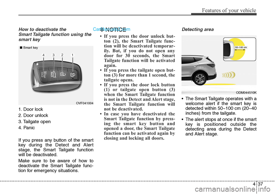Hyundai Santa Fe Sport 2015  Owners Manual 437
Features of your vehicle
How to deactivate the 
Smart Tailgate function using the
smart key
1. Door lock
2. Door unlock
3. Tailgate open
4. Panic
If you press any button of the smart
key during th