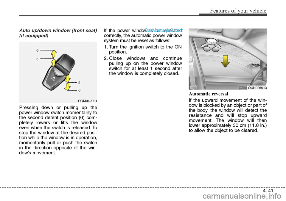 Hyundai Santa Fe Sport 2015  Owners Manual 441
Features of your vehicle
Auto up/down window (front seat)
(if equipped)
Pressing down or pulling up the
power window switch momentarily to
the second detent position (6) com-
pletely lowers or lif