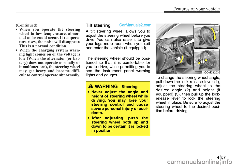 Hyundai Santa Fe Sport 2015  Owners Manual 457
Features of your vehicle
(Continued)
• When you operate the steering
wheel in low temperature, abnor-
mal noise could occur. If tempera-
ture rises, the noise will disappear.
This is a normal co
