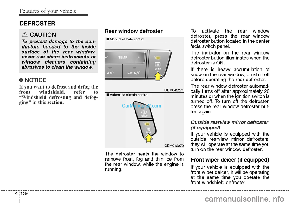 Hyundai Santa Fe Sport 2015 Owners Manual Features of your vehicle
138 4
✽NOTICE
If you want to defrost and defog the
front windshield, refer to
“Windshield defrosting and defog-
ging” in this section.
Rear window defroster
The defroste Hyundai Santa Fe Sport 2015 Owners Manual Features of your vehicle
138 4
✽NOTICE
If you want to defrost and defog the
front windshield, refer to
“Windshield defrosting and defog-
ging” in this section.
Rear window defroster
The defroste