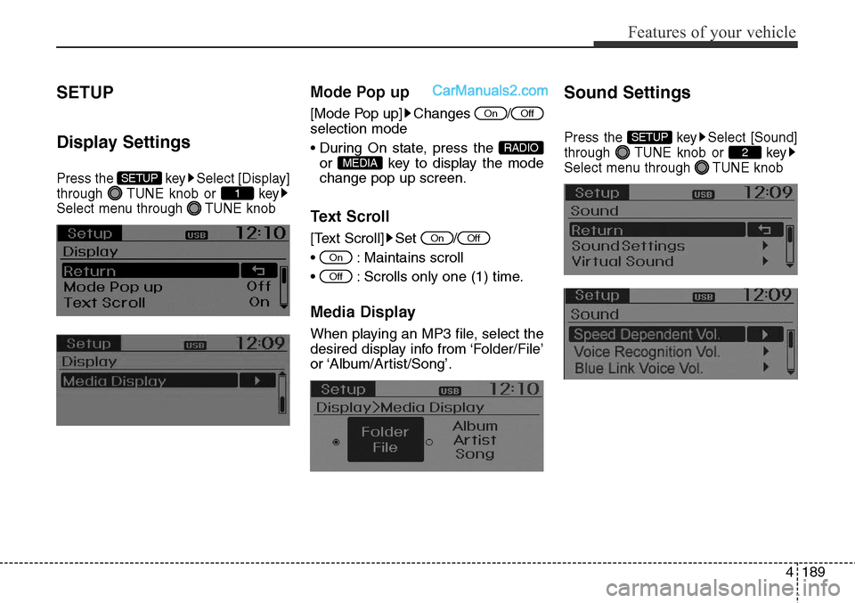 Hyundai Santa Fe Sport 2015  Owners Manual 4189
Features of your vehicle
SETUP
Display Settings
Press the  key Select [Display]
through  TUNE knob or  key
Select menu through  TUNE knob
Mode Pop up
[Mode Pop up] Changes  /
selection mode
• D