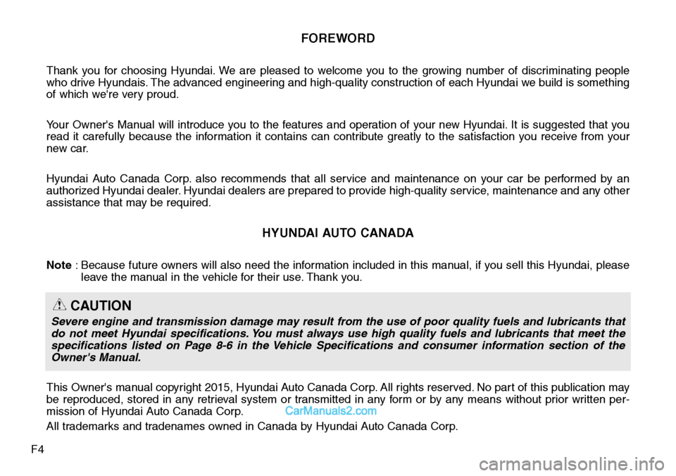 Hyundai Santa Fe Sport 2015  Owners Manual F4
FOREWORD
Thank you for choosing Hyundai. We are pleased to welcome you to the growing number of discriminating people
who drive Hyundais. The advanced engineering and high-quality construction of e