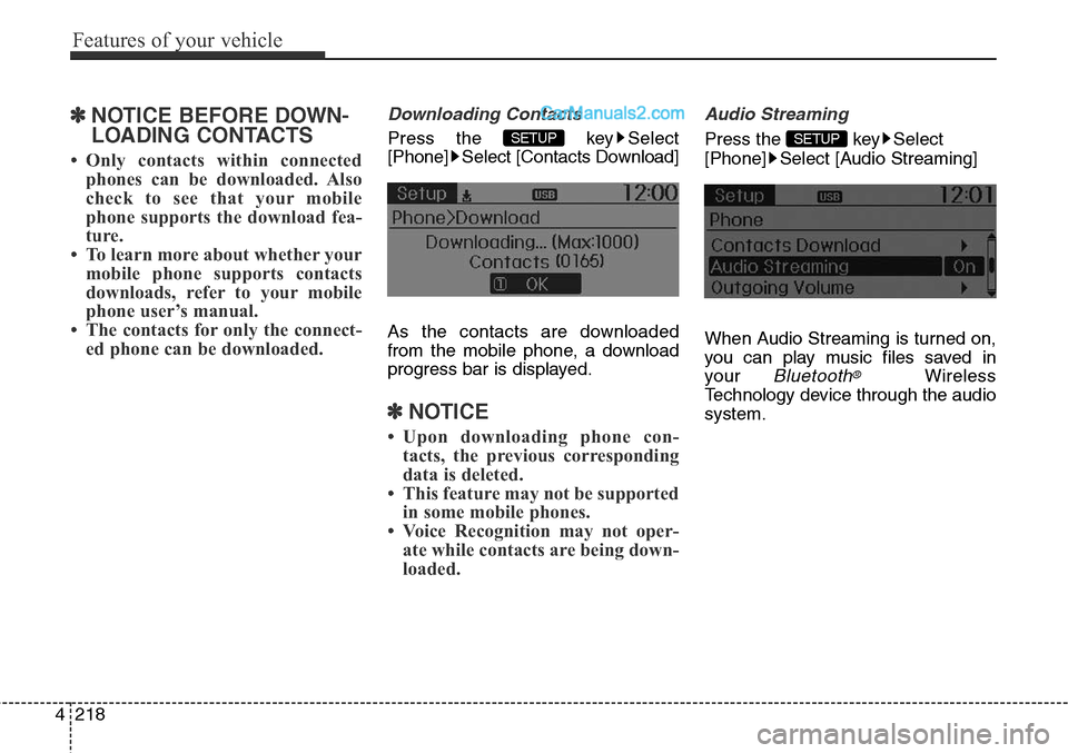 Hyundai Santa Fe Sport 2015  Owners Manual Features of your vehicle
218 4
✽NOTICE BEFORE DOWN-
LOADING CONTACTS 
• Only contacts within connected
phones can be downloaded. Also
check to see that your mobile
phone supports the download fea-