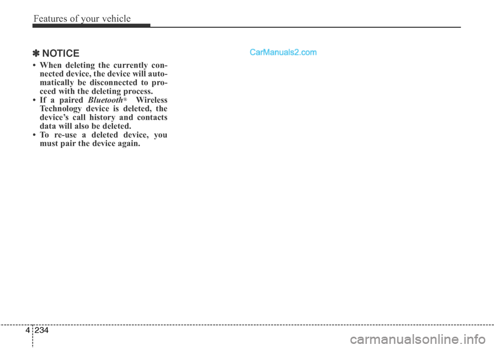 Hyundai Santa Fe Sport 2015  Owners Manual Features of your vehicle
234 4
✽NOTICE 
• When deleting the currently con-
nected device, the device will auto-
matically be disconnected to pro-
ceed with the deleting process.
• If a paired Bl