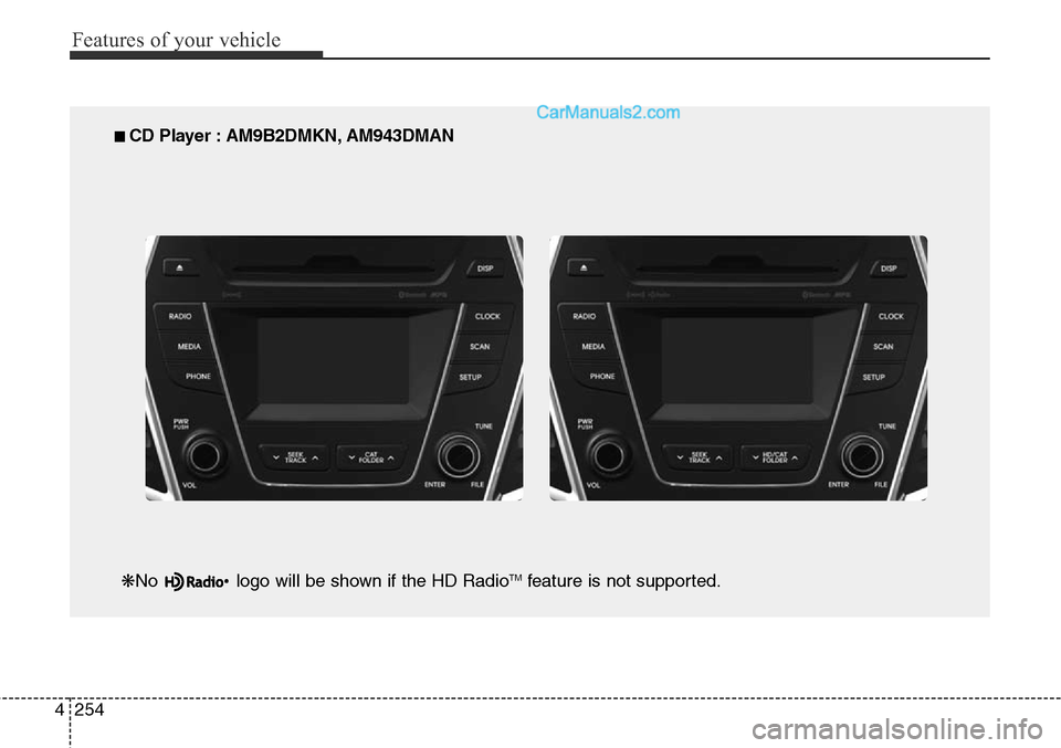 Hyundai Santa Fe Sport 2015  Owners Manual Features of your vehicle
254 4
■ CD Player : AM9B2DMKN, AM943DMAN
❋No  logo will be shown if the HD Radio
TMfeature is not supported.  