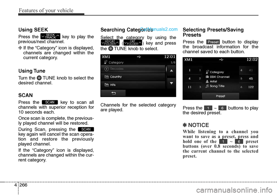 Hyundai Santa Fe Sport 2015  Owners Manual Features of your vehicle
266 4
Using SEEK
Press the  key to play the
previous/next channel.
❈If the “Category” icon is displayed,
channels are changed within the
current category.
Using Tune
Tur