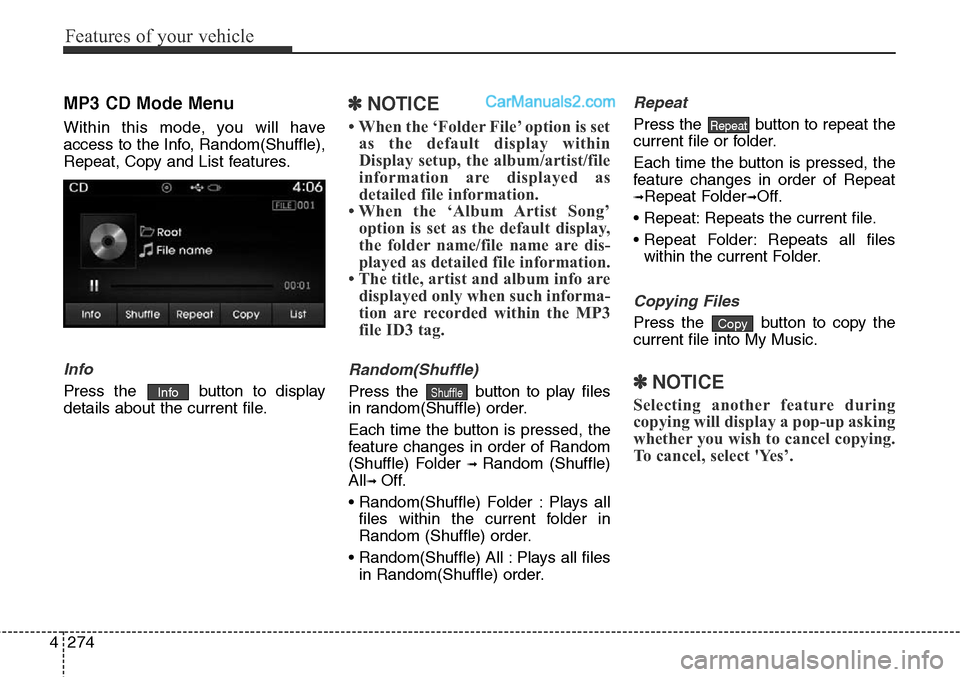 Hyundai Santa Fe Sport 2015  Owners Manual Features of your vehicle
274 4
MP3 CD Mode Menu
Within this mode, you will have
access to the Info, Random(Shuffle),
Repeat, Copy and List features.
Info
Press the  button to display
details about the