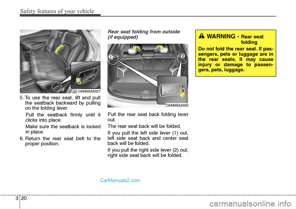 Hyundai Santa Fe Sport 2015  Owners Manual Safety features of your vehicle
20 3
5. To use the rear seat, lift and pull
the seatback backward by pulling
on the folding lever.
Pull the seatback firmly until it
clicks into place.
Make sure the se