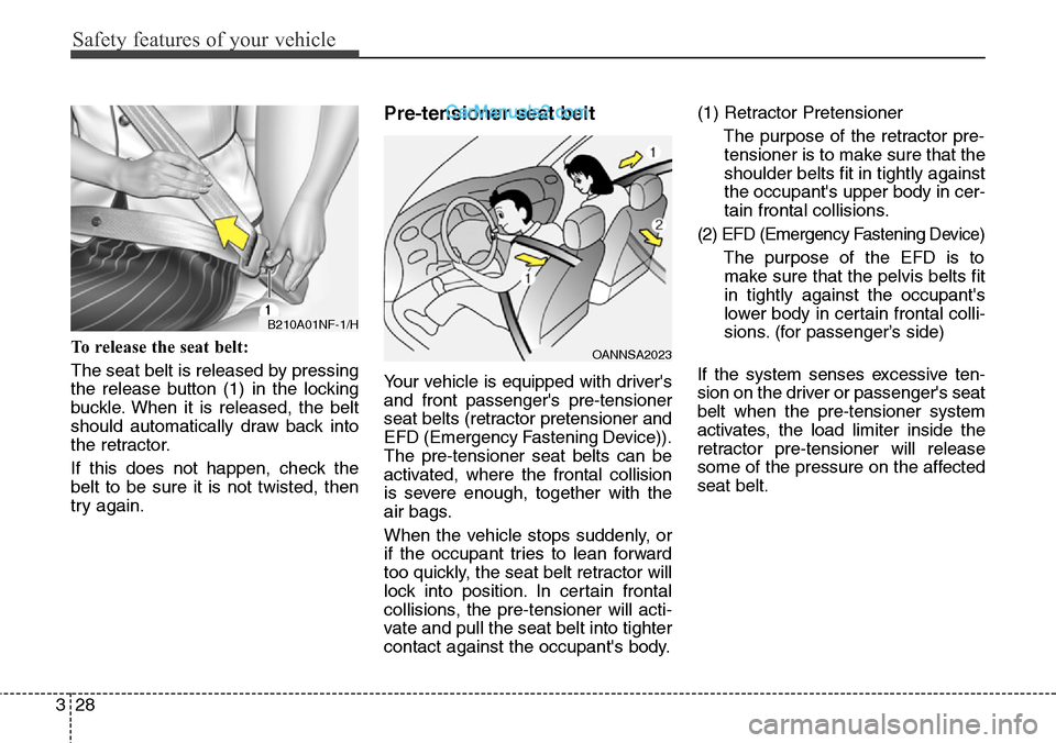 Hyundai Santa Fe Sport 2015 Owners Manual Safety features of your vehicle
28 3
To release the seat belt:
The seat belt is released by pressing
the release button (1) in the locking
buckle. When it is released, the belt
should automatically dr Hyundai Santa Fe Sport 2015 Owners Manual Safety features of your vehicle
28 3
To release the seat belt:
The seat belt is released by pressing
the release button (1) in the locking
buckle. When it is released, the belt
should automatically dr