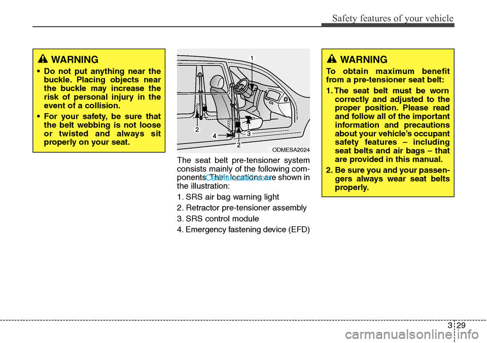 Hyundai Santa Fe Sport 2015  Owners Manual 329
Safety features of your vehicle
The seat belt pre-tensioner system
consists mainly of the following com-
ponents. Their locations are shown in
the illustration:
1. SRS air bag warning light
2. Ret