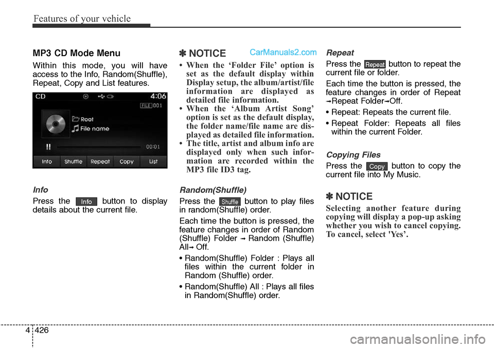 Hyundai Santa Fe Sport 2015  Owners Manual Features of your vehicle
426 4
MP3 CD Mode Menu
Within this mode, you will have
access to the Info, Random(Shuffle),
Repeat, Copy and List features.
Info
Press the  button to display
details about the