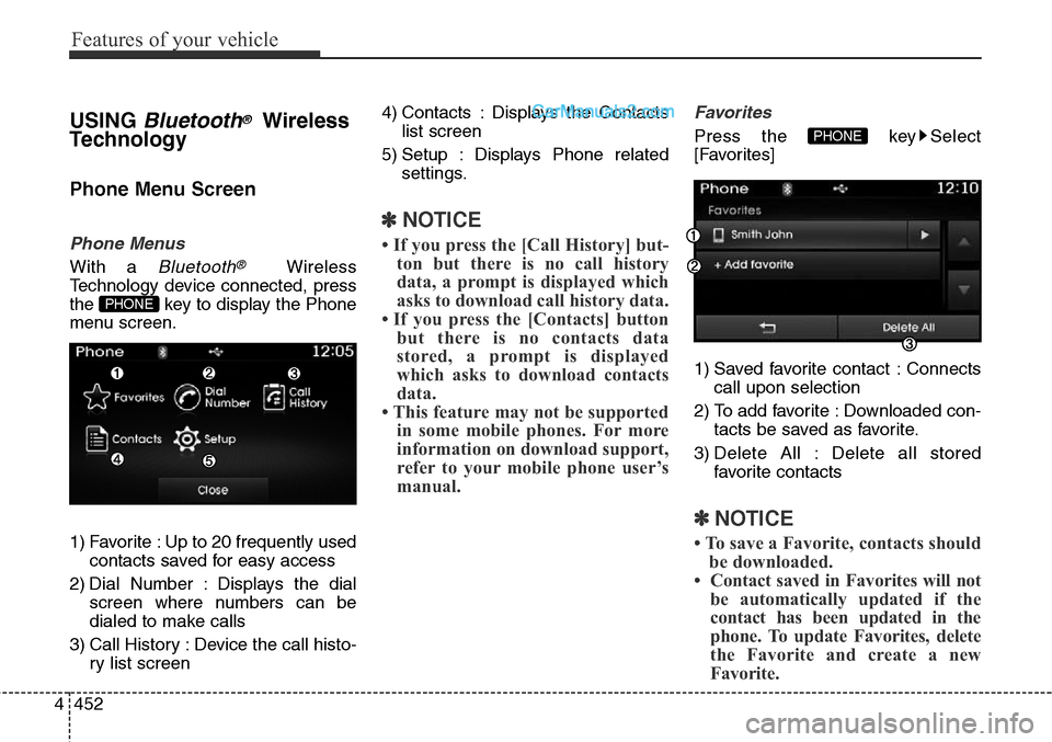 Hyundai Santa Fe Sport 2015 Owners Manual Features of your vehicle
452 4
USING Bluetooth®Wireless
Technology
Phone Menu Screen
Phone Menus
With a Bluetooth®Wireless
Technology device connected, press
the key to display the Phone
menu scree Hyundai Santa Fe Sport 2015 Owners Manual Features of your vehicle
452 4
USING Bluetooth®Wireless
Technology
Phone Menu Screen
Phone Menus
With a Bluetooth®Wireless
Technology device connected, press
the key to display the Phone
menu scree